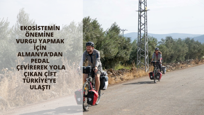 Ekosistemin önemine vurgu yapmak için Almanya’dan pedal çevirerek yola çıkan çift Türkiye’ye ulaştı