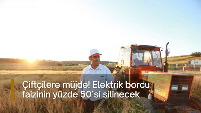 Çiftçilere müjde! Elektrik borcu faizinin yüzde 50’si silinecek