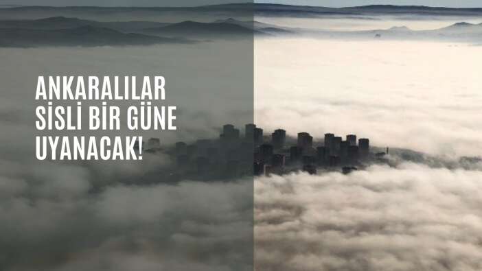Ankaralılar sisli bir güne uyanacak!