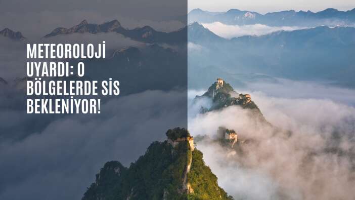 Meteoroloji uyardı: O bölgelerde sis bekleniyor!
