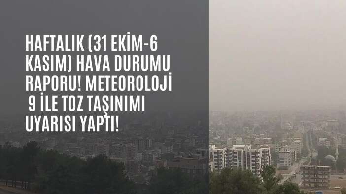 Haftalık (31 Ekim-6 Kasım) hava durumu raporu! Meteoroloji 9 ile toz taşınımı uyarısı yaptı!