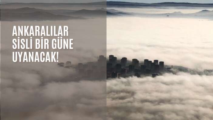 Ankaralılar sisli bir güne uyanacak!
