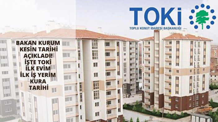 Bakan Kurum kesin tarihi açıkladı! İşte TOKİ İlk Evim İlk İş Yerim kura tarihi