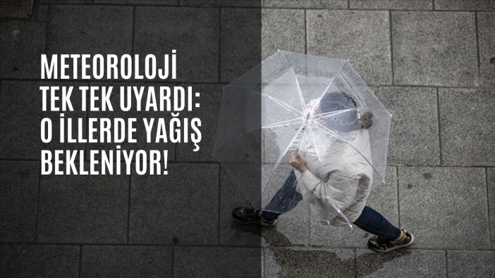 Meteoroloji tek tek uyardı: O illerde yağış bekleniyor!