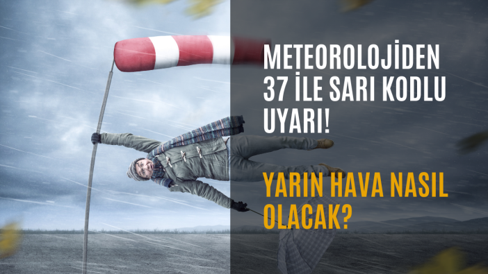 Meteorolojiden 37 ile sarı kodlu uyarı: Kuvvetli rüzgar ve fırtına bekleniyor