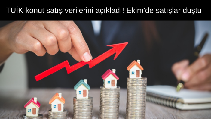 TUİK konut satış verilerini açıkladı! Ekim’de Türkiye’de satışlar düştü