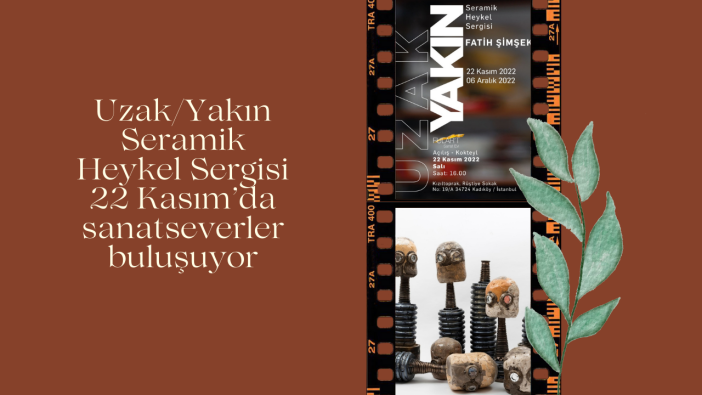 Uzak/Yakın Seramik Heykel Sergisi 22 Kasım’da sanatseverler buluşuyor