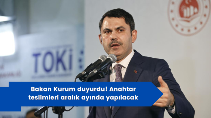 Bakan Kurum duyurdu! Anahtar teslimleri aralık ayında yapılacak