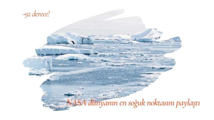 -92 derece! NASA dünyanın en soğuk noktasını paylaştı