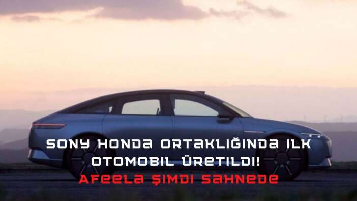 Sony Honda ortaklığında ilk otomobil üretildi! Afeela şimdi sahnede!