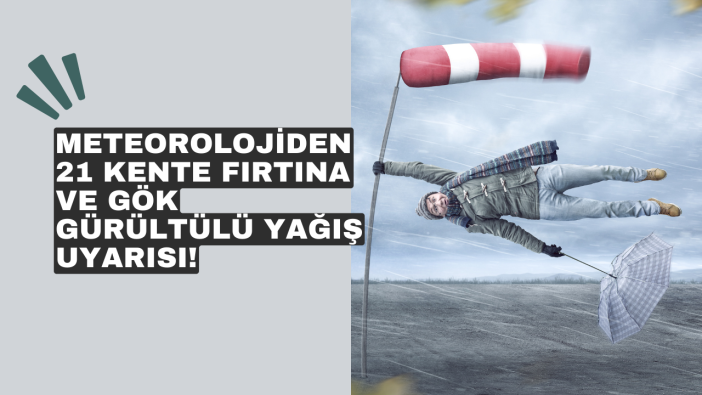 Meteorolojiden 21 kente fırtına ve gök gürültülü yağış uyarısı!