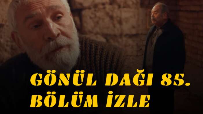 Gönül Dağı 85 bölüm izle! Gönül Dağı tekrar izle! Gönül Dağı son bölüm, yeni bölüm, 85inci bölüm izle TRT, Youtube!