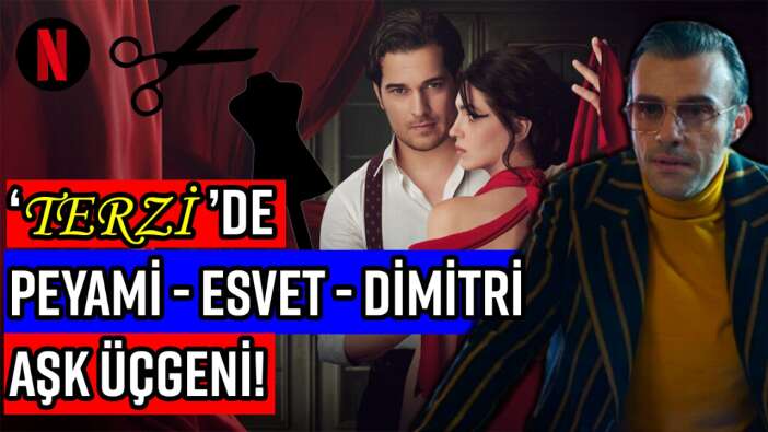 Peyami-Esvet-Dimitri aşk çıkmazı! 'Terzi' Peyami'nin sır perdesi aralanıyor!