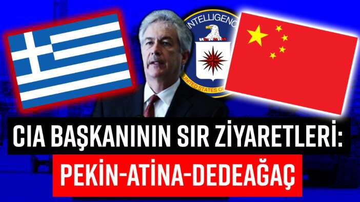 CIA Başkanı'nın sır ziyaretleri: Pekin, Atina, Dedeağaç!
