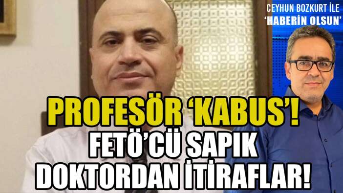 FETÖ’CÜ SAPIK DOKTORUN İTİRAFLARI!