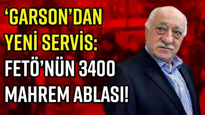 ‘GARSON’ HARD DİSKİNDEN YENİ VERİLER: FETÖ’NÜN EMNİYETTEKİ 3400 MAHREM ABLASI!