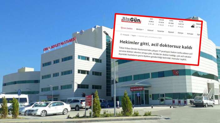 Algı operasyonu ellerinde patladı! BirGün'ün "Erbaa Devlet Hastanesi'ndeki doktorlar istifa etti" haberi yalan çıktı!