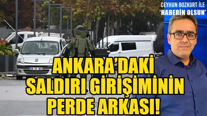 ANKARA’DAKİ SALDIRI GİRİŞİMİNİN PERDE ARKASI!