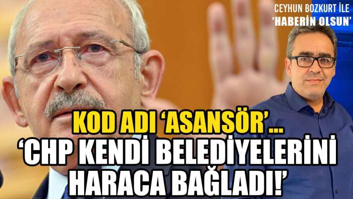 CHP’DE ‘ASANSÖR’ SKANDALI! CHP’Lİ ESKİ BELEDİYE BAŞKANINDAN İTİRAF: HARACA BAĞLANDIK!