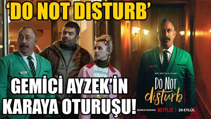 'Do Not Disturb'te gemici Ayzek'in karaya oturuşu!