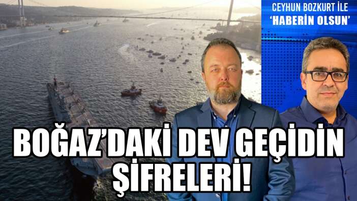 İSTANBUL BOĞAZI’NDAKİ 100 GEMİLİK DEV GEÇİDİN ŞİFRELERİ!