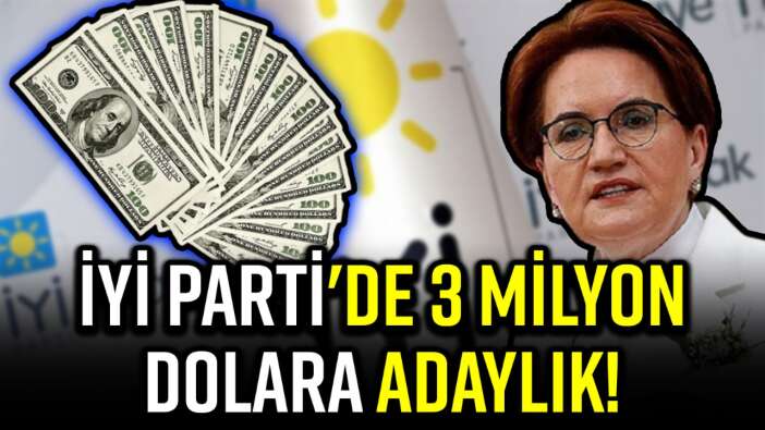 İYİ PARTİ’NİN PARAYLA SATILAN LİSTELERİNDE DUDAK UÇUKLATAN RAKAMLAR!