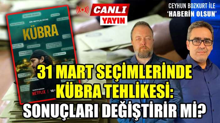 31 MART YEREL SEÇİMLERİNDE ‘KÜBRA’ TEHLİKESİ!