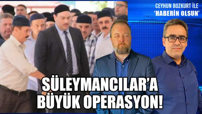 SÜLEYMANCILAR'A BÜYÜK OPERASYON!