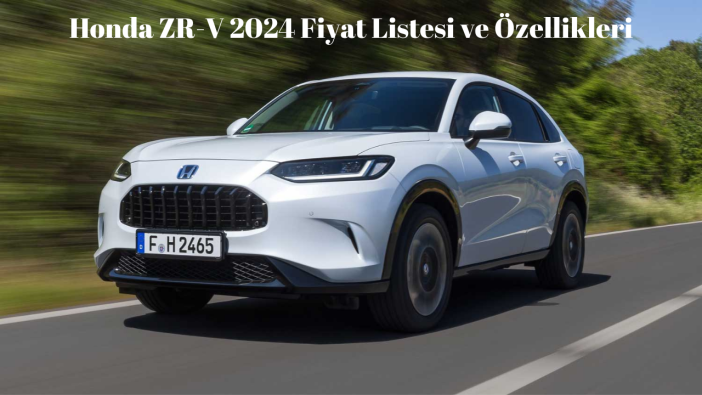 Honda ZR-V 2024 Fiyat Listesi ve Özellikleri