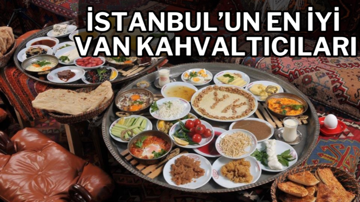 İstanbul’un en iyi Van Kahvaltıcıları
