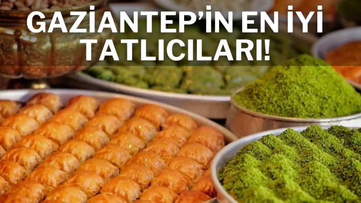 Gaziantep'in en iyi tatlıcıları