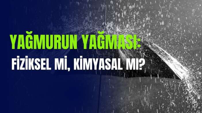 Yağmurun Yağması: Fiziksel mi, Kimyasal mı?