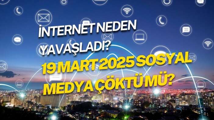 İnternet neden yavaşladı? 19 Mart 2025 Facebook Instagram X Tiktok Sosyal medya çöktü mü?