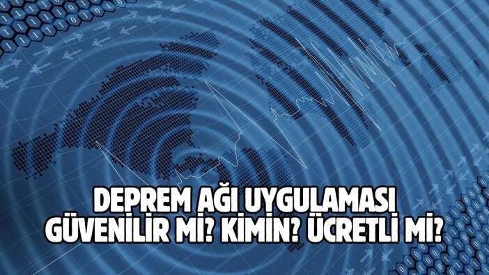 ​Deprem Ağı Uygulaması: Güvenilir mi, Kimin, Ücretli mi?