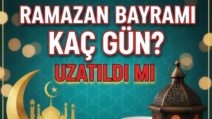 Ramazan Bayramı kaç gün? Ramazan Bayramı tatili uzatıldı mı? Tatil planı yapanlar dikkat...